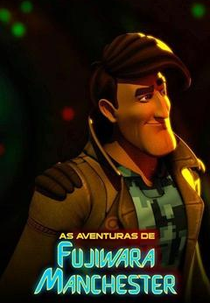 As Aventuras de Fujiwara Manchester (1ª Temporada) (As Aventuras de Fujiwara Manchester)