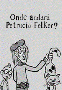 Onde Andará Petrucio Felker? (Onde Andará Petrucio Felker?)