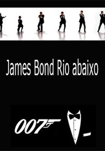 James Bond Rio Abaixo (James Bond Down River)