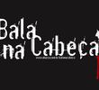 Bala Na Cabeça