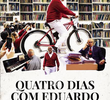 Quatro dias com Eduardo