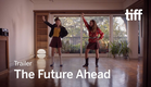 THE FUTURE AHEAD Trailer | TIFF 2017