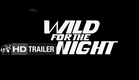 Wild For The Night - Official Trailer