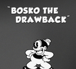 Bosko the Drawback