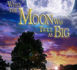 When the Moon Was Twice as Big