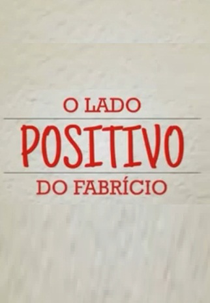 O Lado Positivo do Fabrício (O Lado Positivo do Fabrício)