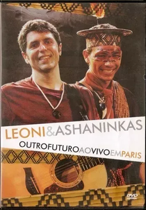 Leoni & Ashaninkas - Outro Futuro - Ao Vivo Em Paris (Leoni & Ashaninkas - Outro Futuro - Ao Vivo Em Paris)