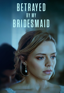 Betrayed by my Bridesmaid (Betrayed by my Bridesmaid)