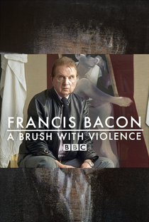 Francis Bacon: A Brush with Violence - Poster / Capa / Cartaz - Oficial 1