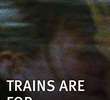 Trains Are for Dreaming