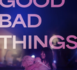Good Bad Things