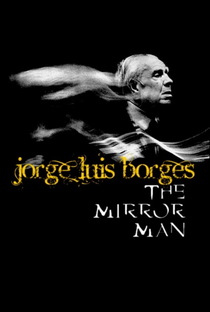 Jorge Luis Borges: O Homem no Espelho - Poster / Capa / Cartaz - Oficial 1
