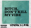 Kendrick Lamar: Bitch, Don't Kill My Vibe