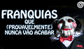 5 FRANQUIAS QUE (PROVAVELMENTE) NUNCA VÃO ACABAR