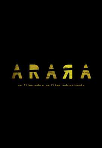 Arara: Um Filme Sobre um Filme Sobrevivente (Arara: Um Filme Sobre um Filme Sobrevivente)