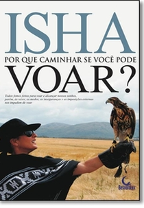 Isha: Porque caminhar se você pode voar ? (Isha ¿Por qué caminar si puedes volar?)
