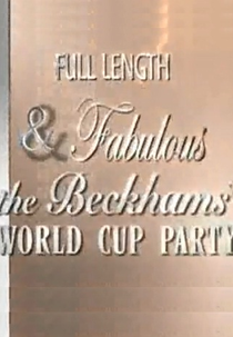 Full Length & Fabulous: The Beckhams' 2006 World Cup Party (Full Length & Fabulous: The Beckhams' 2006 World Cup Party)