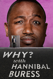 Why? with Hannibal Buress (1ª Temporada) - Poster / Capa / Cartaz - Oficial 1