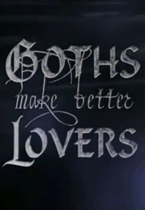 Goths Make Better Lovers (Goths Make Better Lovers)