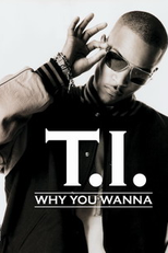 T.I.: Why You Wanna (T.I.: Why You Wanna)