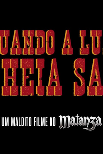 Quando a Lua Cheia Sai: Um Maldito Filme do Matanza - Poster / Capa / Cartaz - Oficial 1