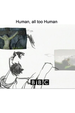 Humano, Demasiado Humano - Nietzsche (BBC -  Human all too Human: Nietzsche)