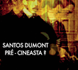 Santos Dumont: Pré-Cineasta?