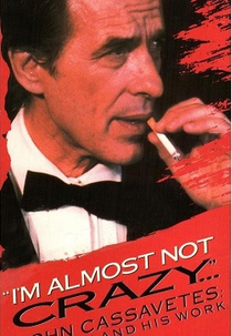 Eu Não Sou Quase Louco: John Cassavetes - O Homem e Sua Obra (I'm Almost Not Crazy: John Cassavetes - the Man and His Work)