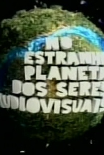 No Estranho Planeta dos Seres Audiovisuais - Poster / Capa / Cartaz - Oficial 1