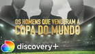 Os Homens que venderam a Copa do Mundo | Trailer oficial | discovery+ Brasil