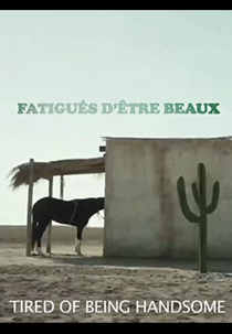 TIRED OF BEING HANDSOME (FATIGUÉS D'ÊTRE BEAUX)