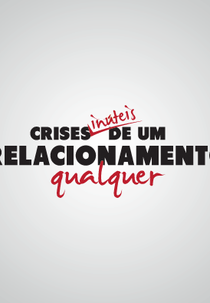 Crises inúteis de um relacionamento qualquer (1° temporada) (Crises inúteis de um relacionamento qualquer (1° temporada))