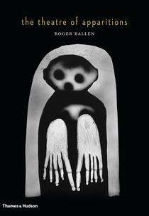 Roger Ballen’s Theatre of Apparitions (Roger Ballen’s Theatre of Apparitions)