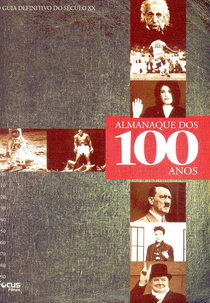 ALMANAQUE DOS 100 ANOS –   O guia definitivo do século XX   (ALMANAQUE DOS 100 ANOS –   O guia definitivo do século XX )