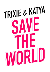 Trixie & Katya Save the World (Trixie & Katya Save the World)