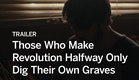 THOSE WHO MAKE REVOLUTION HALFWAY ONLY DIG THEIR OWN GRAVES Trailer | Festival 2016