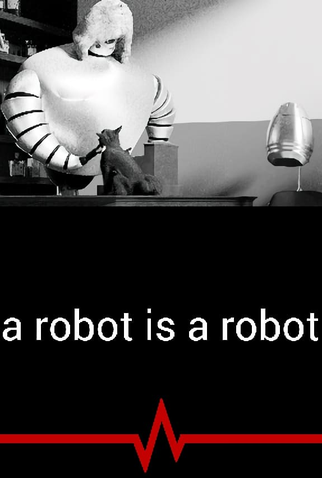 Poster 1 de Curta A Robot Is a Robot (2018)