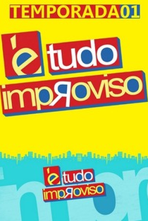 É Tudo Improviso (1ª Temporada) - Poster / Capa / Cartaz - Oficial 2
