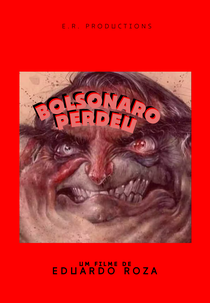 Bolsonaro Perdeu (BOLSONARO PERDEU (Bolsonaro Loser - 2022) directed by Eduardo Roza)