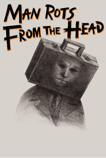 Man Rots from the Head - Poster / Capa / Cartaz - Oficial 1