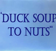 Duck Soup to Nuts
