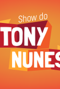 Show do Tony Nunes - Poster / Capa / Cartaz - Oficial 1
