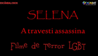 Selena - A Travesti Assassina - Filme LGBT Terror - Trailer Oficial