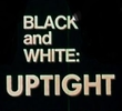 Black And White: Uptight