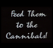 Feed Them to the Cannibals!