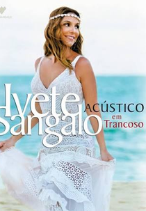 Ivete Sangalo: Acústico Ao Vivo em Trancoso (Ivete Sangalo: Acústico Ao Vivo em Trancoso)
