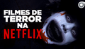 5 FILMES DE TERROR NA NETFLIX | Filmow em Cena