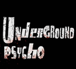 Underground Psycho