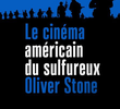 Le Cinéma Américain du sulfureux Oliver Stone
