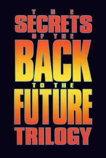 The Secrets of the Back to the Future Trilogy - Poster / Capa / Cartaz - Oficial 1